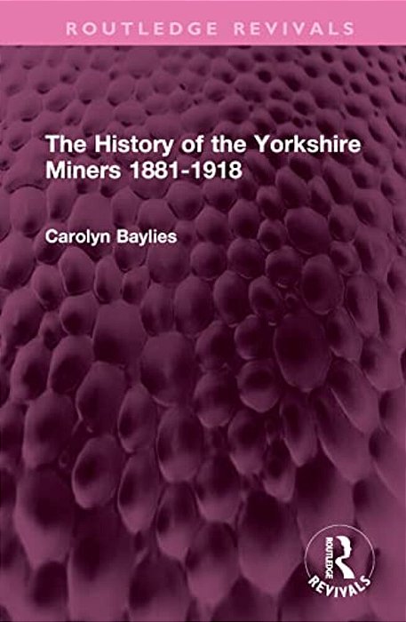 The History Of The Yorkshire Miners 1881-1918-..
