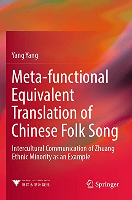 Meta-Functional Equivalent Translation Of Chinese Folk Song: Intercultural Communication Of Zhuang Ethnic Minority As An Example-..