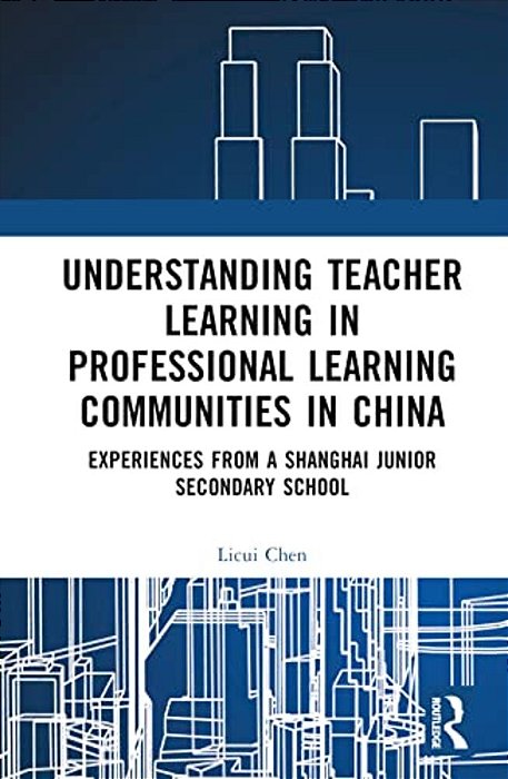 Understanding Teacher Learning In Professional Learning Communities In China: Experiences From A Shanghai Junior Secondary School-..