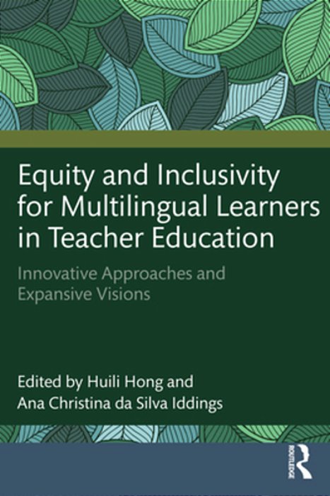 Equity And Inclusivity For Multilingual Learners In Teacher Education: Innovative Approaches And Expansive Visions-..