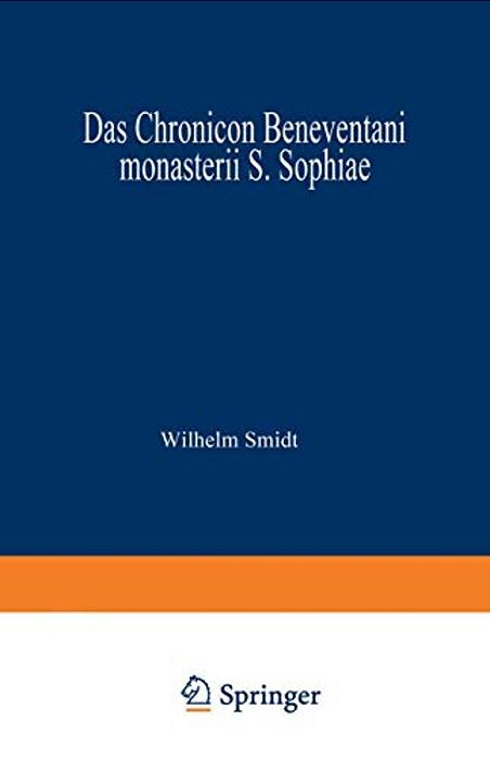 Das Chronicon Beneventani Monasterii S. Sophiae: Teil I Und Anhang-..