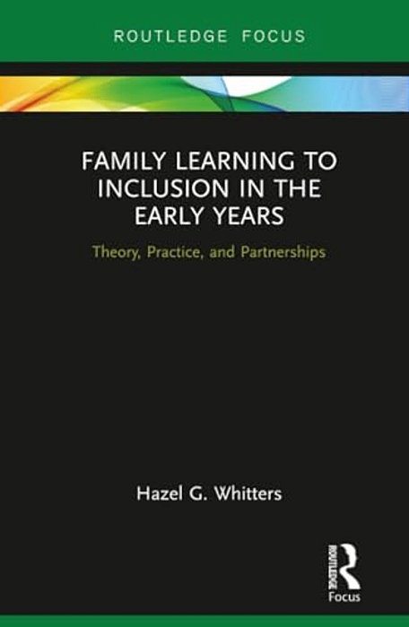 Family Learning To Inclusion In The Early Years: Theory, Practice, And Partnerships-..