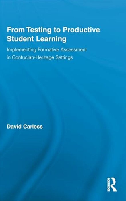 From Testing To Productive Student Learning: Implementing Formative Assessment In Confucian-Heritage Settings-..