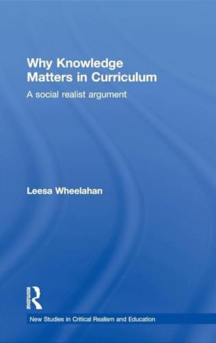 Why Knowledge Matters In Curriculum: A Social Realist Argument-..