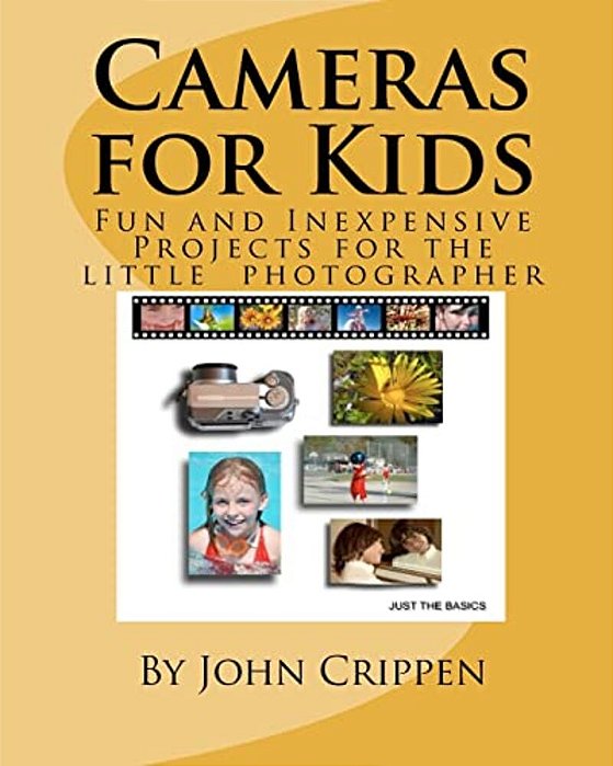 Cameras For Kids: Fun And Inexpensive Projects For The Little Photographer-..