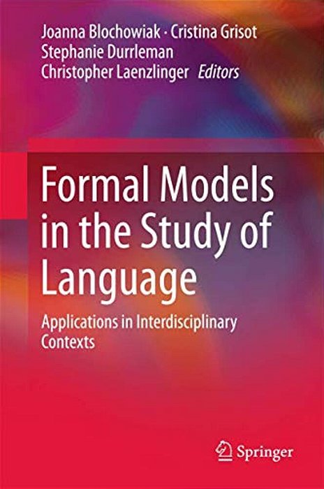 Formal Models In The Study Of Language: Applications In Interdisciplinary Contexts-..