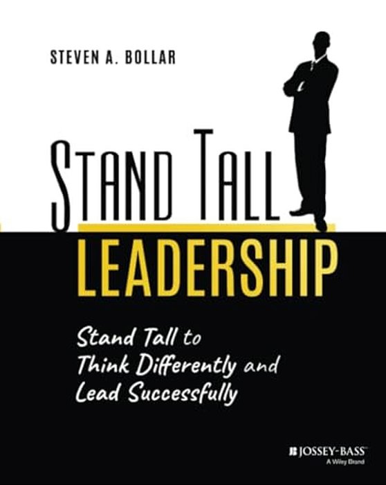 Stand Tall Leadership: Stand Tall To Think Differently And Lead Successfully-..