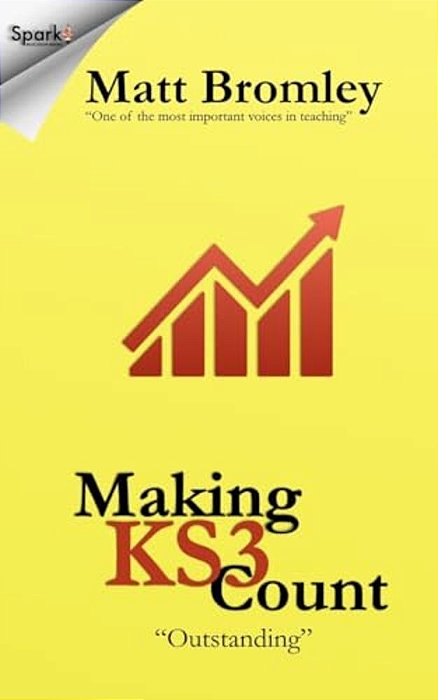 Making Key Stage 3 Count - Second Edition: How To Improve Pupil Progress In Years 7, 8 And 9-..