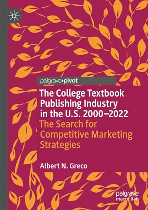 The College Textbook Publishing Industry In The U. S. 2000-2022: The Search For Competitive Marketing Strategies-..