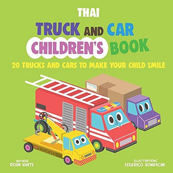 Thai Truck And Car Children's Book: 20 Trucks And Cars To Make Your Child Smile-..