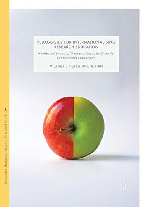 Pedagogies For Internationalising Research Education: Intellectual Equality, Theoretic-Linguistic Diversity And Knowledge Chuàngxin-..