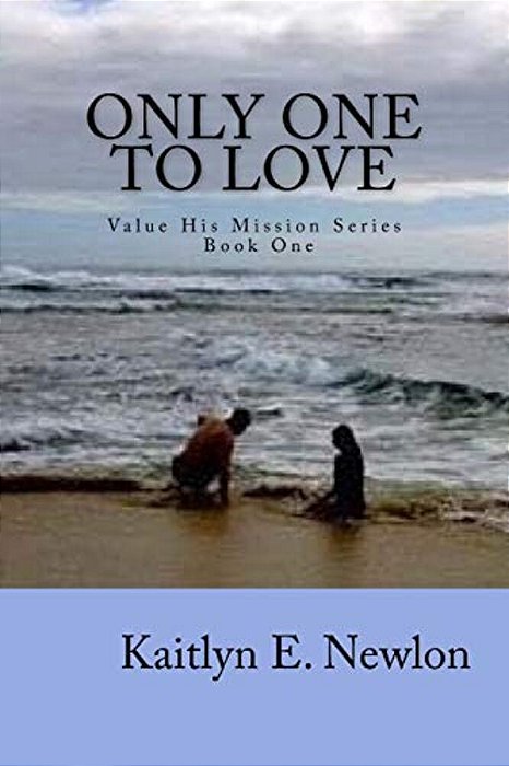 Only One To Love: Value His Mission Series Book One-..