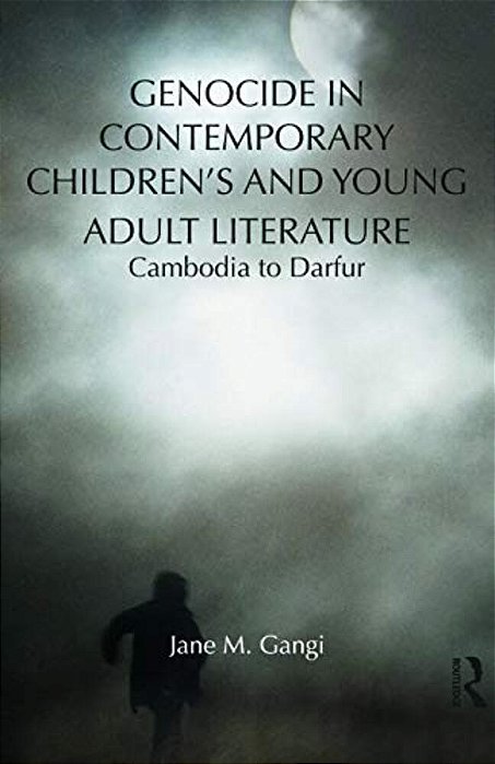 Genocide In Contemporary Children's And Young Adult Literature: Cambodia To Darfur-..