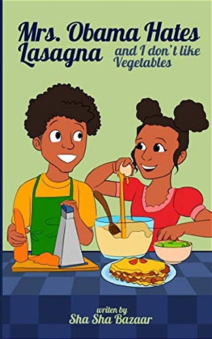 Mrs. Obama Hates Lasagna And I Don't Like Vegetables-..