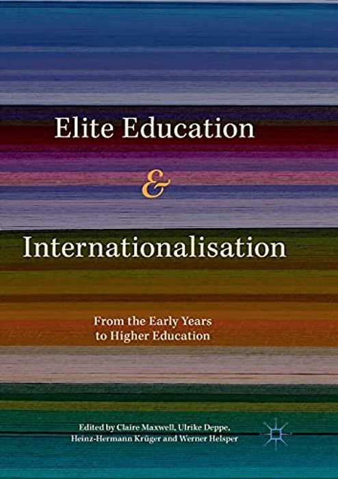 Elite Education And Internationalisation: From The Early Years To Higher Education-..