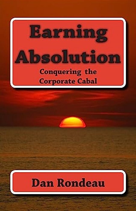 Earning Absolution: Conquering The Corporate Cabal-..