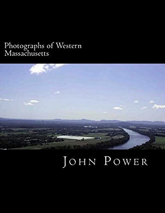 Photographs Of Western Massachusetts: Places And Things Around The Pioneer Valley-..