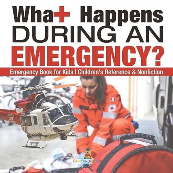 What Happens During An Emergency? Emergency Book For Kids Children's Reference & Nonfiction-..