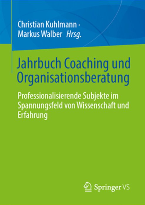 Jahrbuch Coaching Und Organisationsberatung: Professionalisierende Subjekte Im Spannungsfeld Von Wissenschaft Und Erfahrung-..