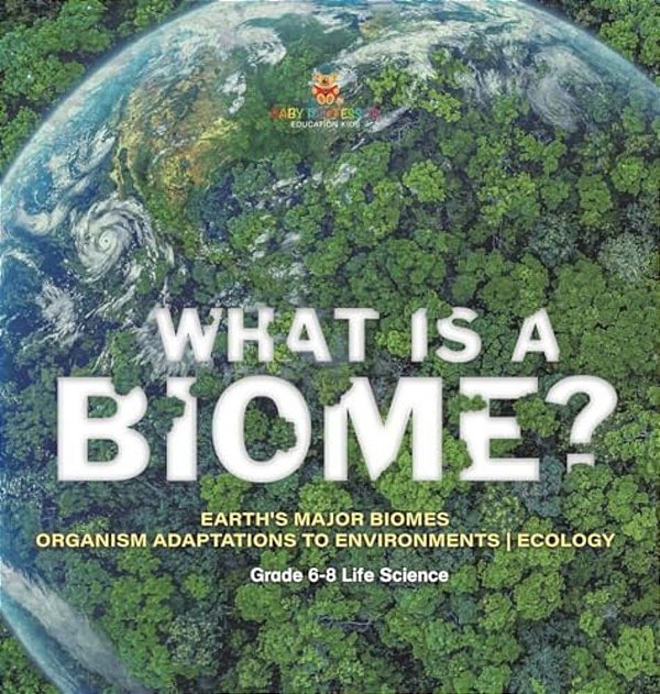 What Is A Biome? Earth's Major Biomes Organism Adaptations To Environments Ecology Grade 6-8 Life Science-..
