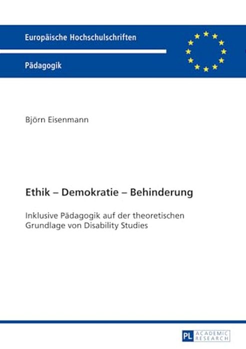 Ethik - Demokratie - Behinderung: Inklusive Paedagogik Auf Der Theoretischen Grundlage Von Disability Studies-..