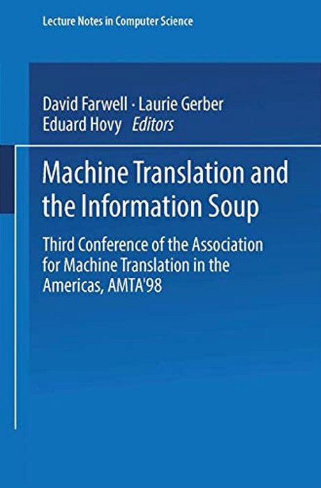 Machine Translation And The Information Soup: Third Conference Of The Association For Machine Translation In The Americas, Amta'98, Langhorne, Pa, USA-..