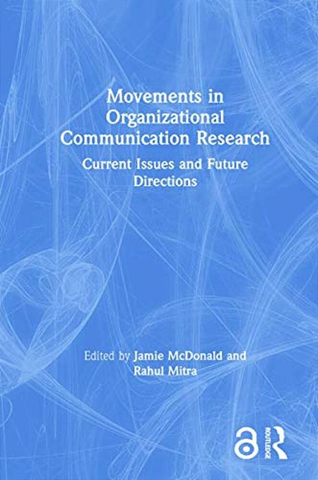 Movements In Organizational Communication Research: Current Issues And Future Directions-..