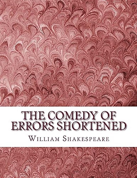 The Comedy Of Errors Shortened: Shakespeare Edited For Length-..