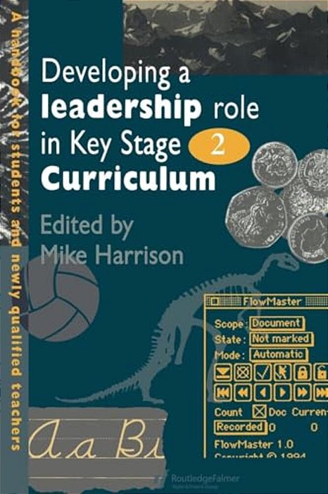 Developing A Leadership Role Within The Key Stage 2 Curriculum: A Handbook For Students And Newly Qualified Teachers-..
