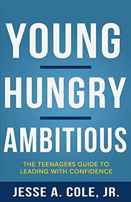 Young, Hungry, Ambitious: The Teenagers Guide To Leading With Confidence-..