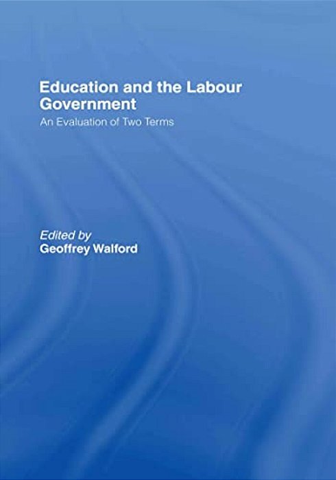 Education And The Labour Government: An Evaluation Of Two Terms-..
