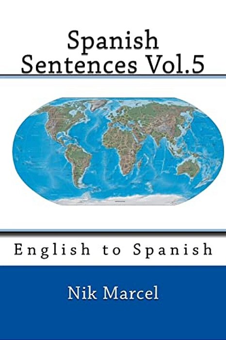 Spanish Sentences Vol.5: English To Spanish-..