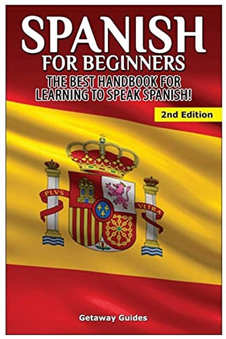 Spanish For Beginners: The Best Handbook For Learning To Speak Spanish!-..