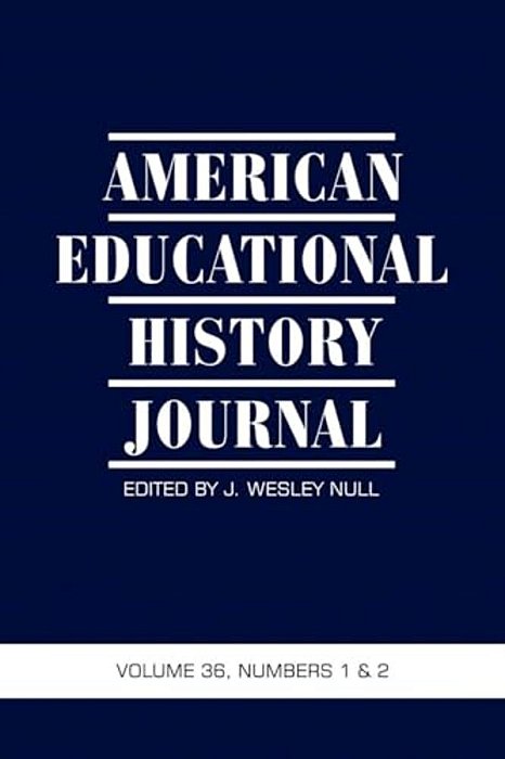 American Educational History Journal Vol 36 Issue 1 & 2-..