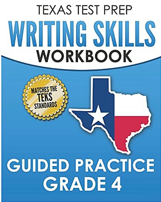 Texas Test Prep Writing Skills Workbook Guided Practice Grade 4: Full Coverage Of The Teks Writing Standards-..