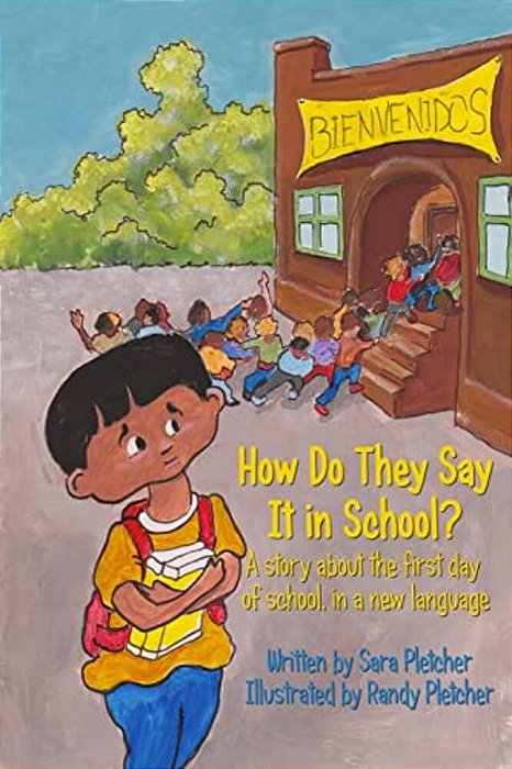 How Do They Say It In School?: A Story About The First Day Of School, In A New Language-..
