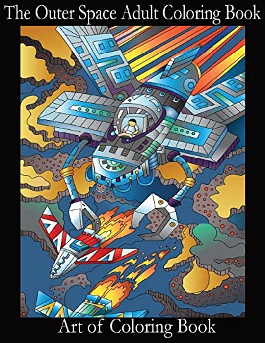 The Outer Space Adult Coloring Book: Relieve Depression And Anxiety While You Color Aliens And Astronauts-..