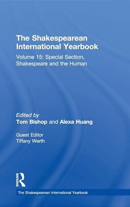 The Shakespearean International Yearbook: Volume 15: Special Section, Shakespeare And The Human-..