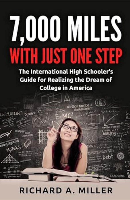 7,000 Miles With Just One Step: The International High Schooler's Guide For Realizing The Dream Of College In America-..