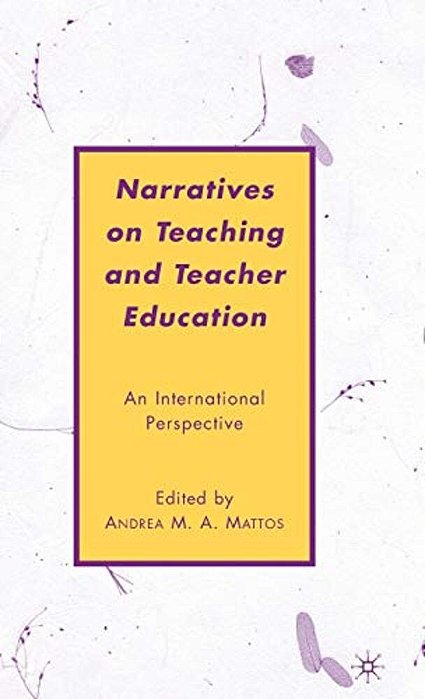 Narratives On Teaching And Teacher Education: An International Perspective-..