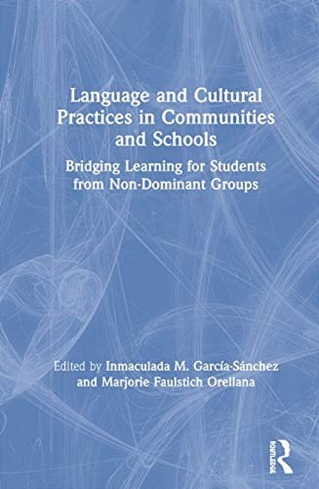 Language And Cultural Practices In Communities And Schools: Bridging Learning For Students From Non-Dominant Groups-..