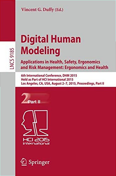 Digital Human Modeling: Applications In Health, Safety, Ergonomics And Risk Management: Ergonomics And Health: 6Th International Conference, Dhm 2015,-..