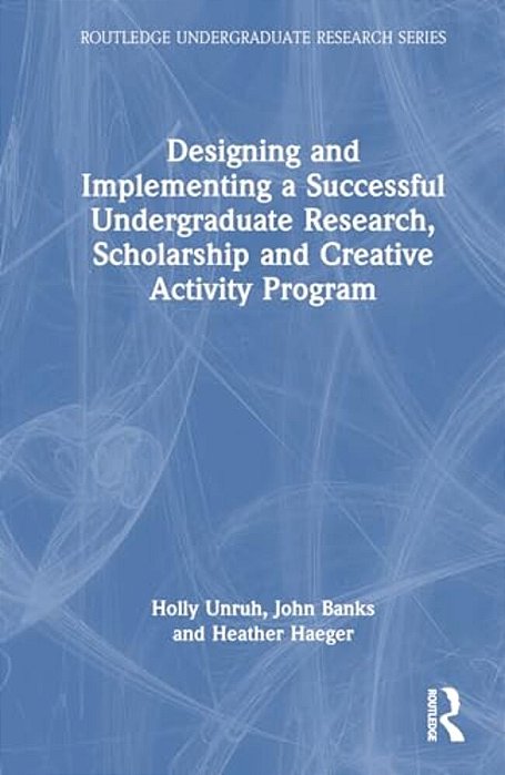 Designing And Implementing A Successful Undergraduate Research, Scholarship And Creative Activity Program-..