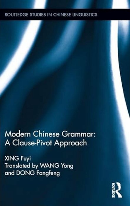 Modern Chinese Grammar - A Clause-Pivot Approach-..