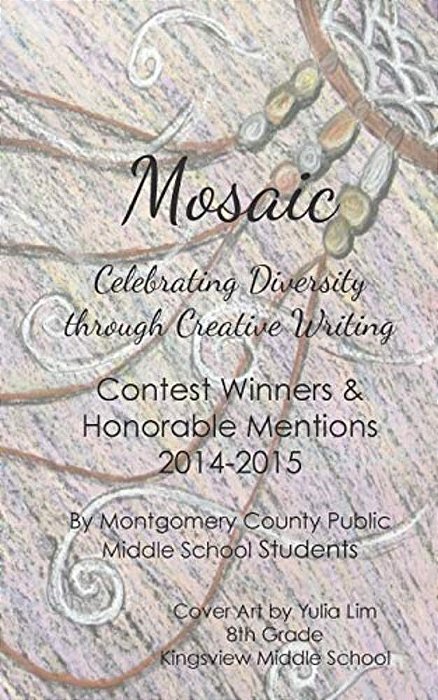 Mosaic: Celebrating Diversity Through Creative Writing: Contest Winners & Honorable Mentions 2014-2015-..