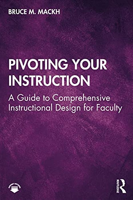 Pivoting Your Instruction: A Guide To Comprehensive Instructional Design For Faculty-..