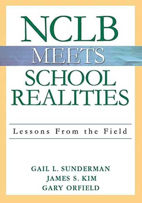 Nclb Meets School Realities: Lessons From The Field-..