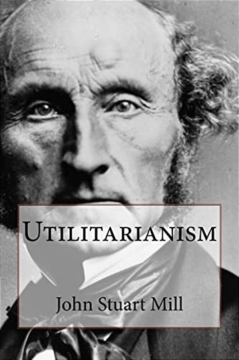 Utilitarianism John Stuart Mill-..