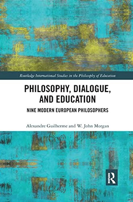 Philosophy, Dialogue, And Education: Nine Modern European Philosophers-..