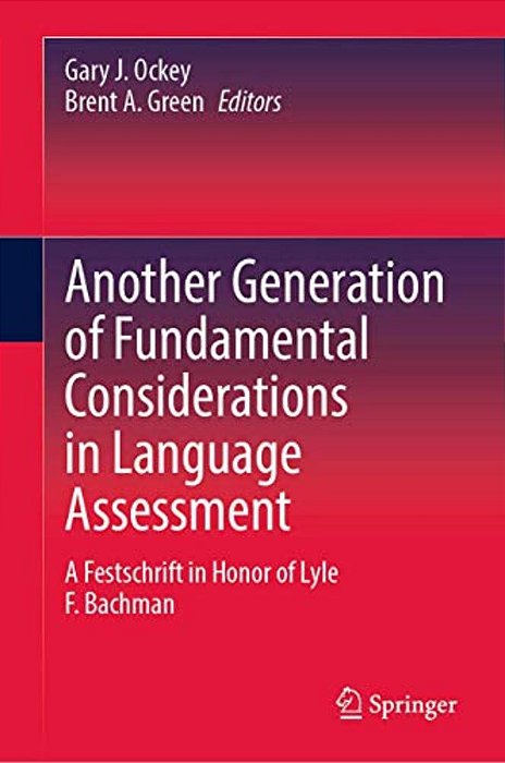 Another Generation Of Fundamental Considerations In Language Assessment: A Festschrift In Honor Of Lyle F. Bachman-..